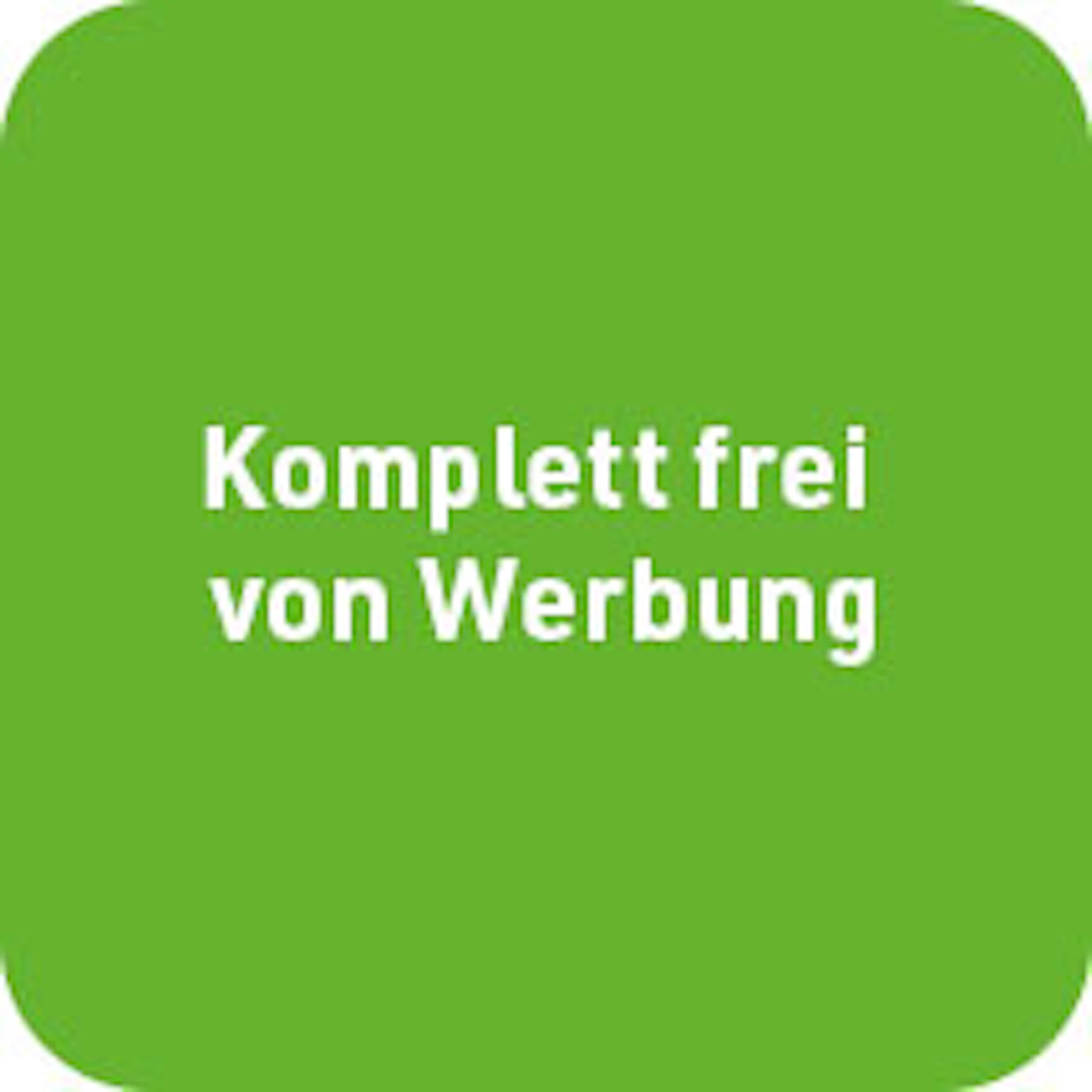 Komplett frei von Werbung