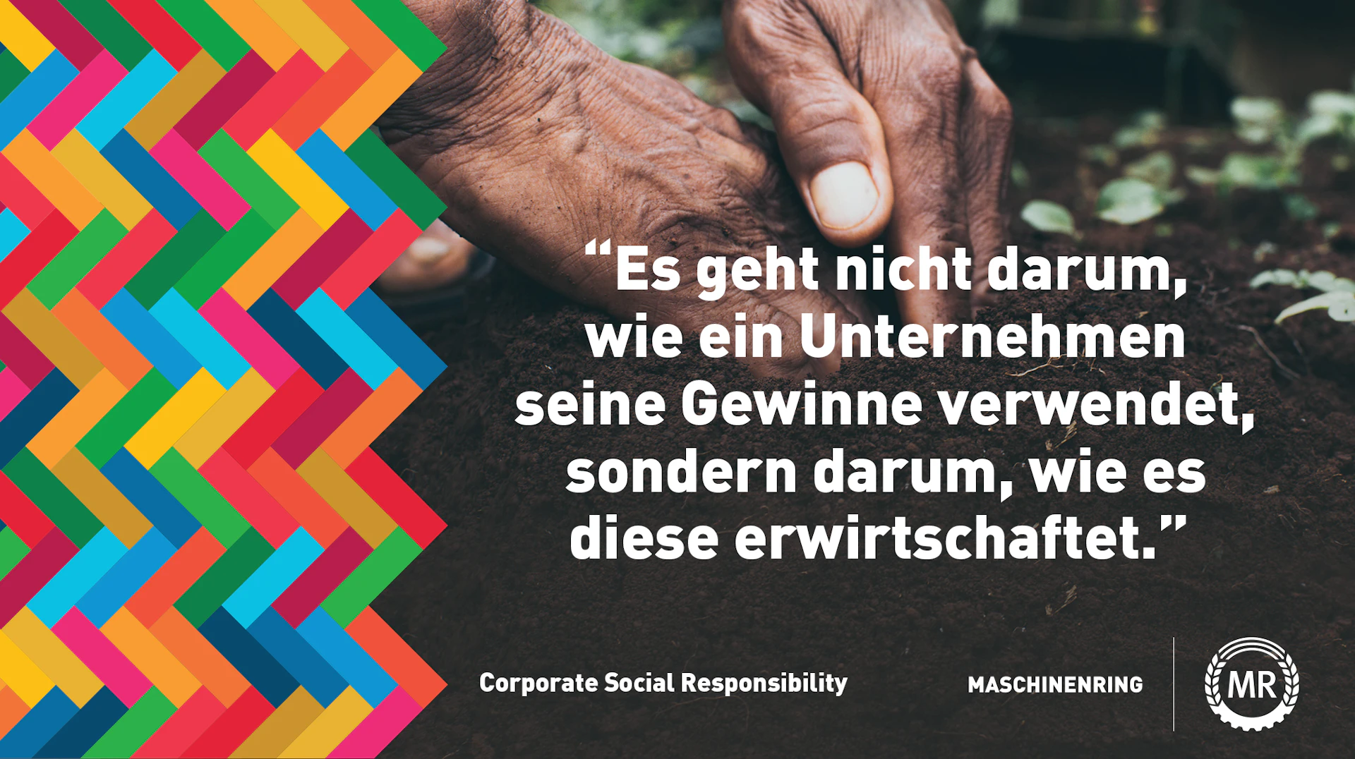 Bild mit Händen in der Erde, links sind bunte Muster. Darauf steht: "Es geht nicht darum, wie ein Unternehmen seine Gewinne verwendet, sondern darum, wie es diese erwirtschaftet."