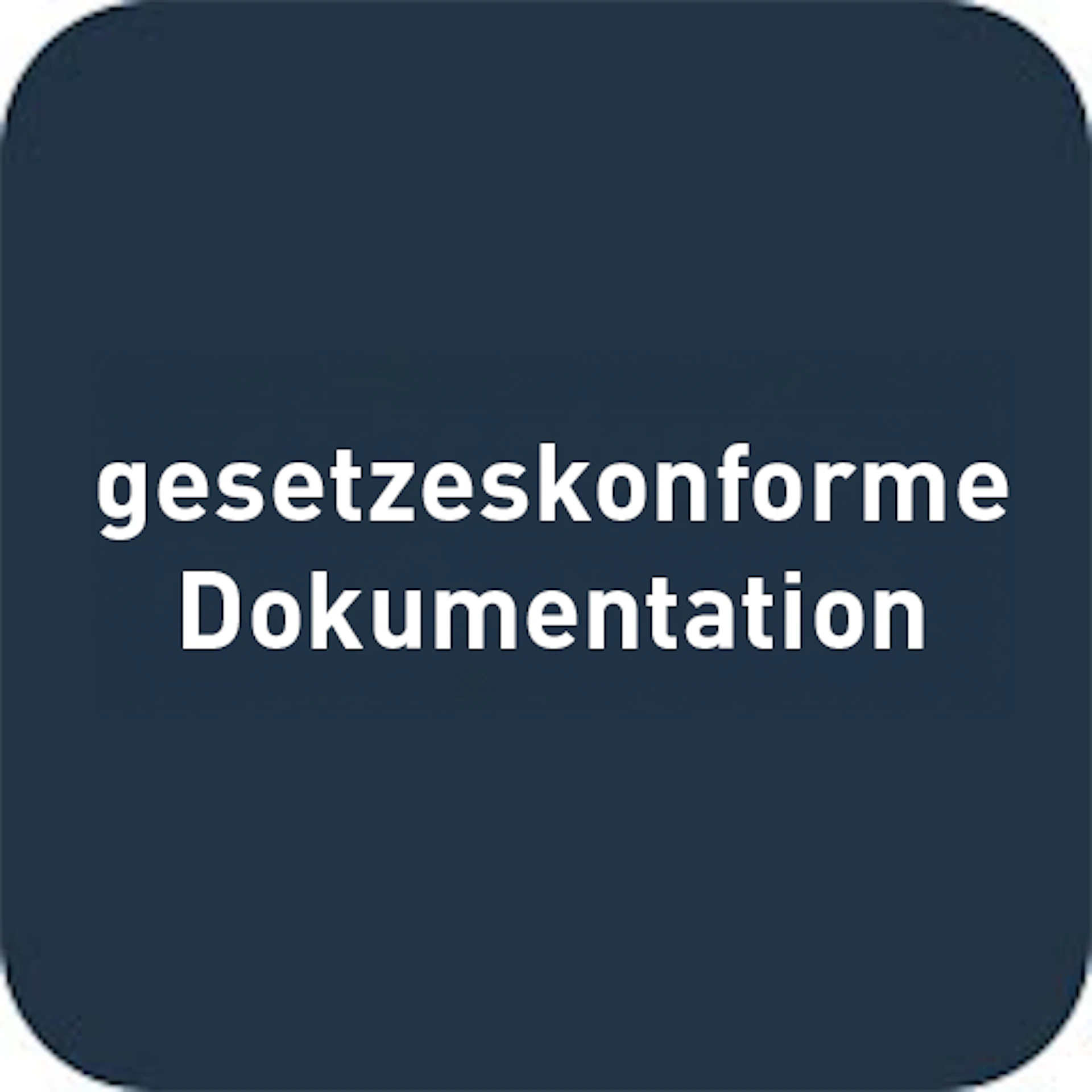 gesetzeskonforme Dokumentation,